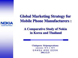 Global Marketing Strategy for Mobile Phone Manufacturers : A Comparative Study of Nokia