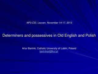 NP3-CSI , Leuven , November 14-17 , 201 3 Determiners and possessives in Old English and Polish