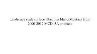 Landscape scale surface albedo in Idaho/Montana from 2000-2012 MCD43A products