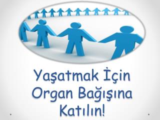 Yaşatmak İçin Organ Bağışına Katılın!