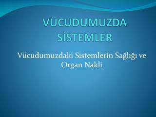 VÜCUDUMUZDA SİSTEMLER