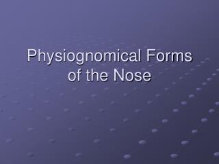 Physiognomical Forms of the Nose