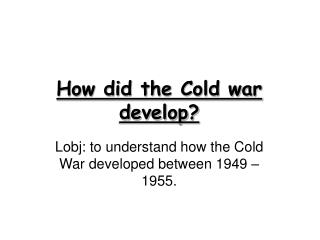 How did the Cold war develop?