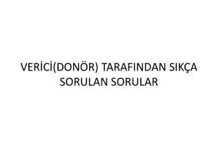 VERİCİ(DONÖR) TARAFINDAN SIKÇA SORULAN SORULAR