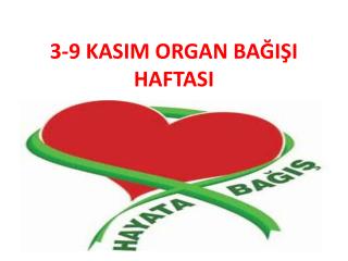 3-9 KASIM ORGAN BAĞIŞI HAFTASI