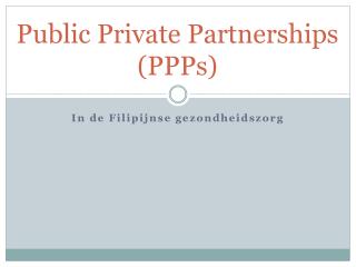 Public Private Partnerships (PPPs)