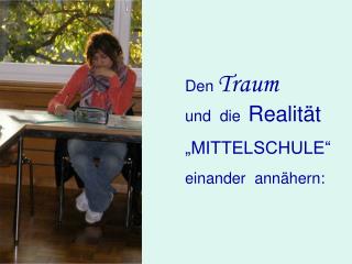 Den Traum und die Realität „MITTELSCHULE“ einander annähern: