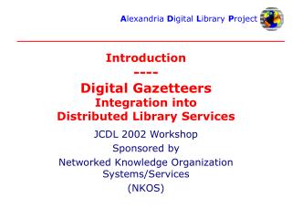 Introduction ---- Digital Gazetteers Integration into Distributed Library Services