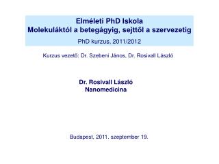 Elméleti PhD Iskola Molekuláktól a betegágyig, sejttől a szervezetig PhD kurzus, 2011/2012