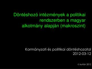 Döntéshozó intézmények a politikai rendszerben a magyar alkotmány alapján (makroszint)