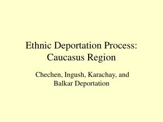 Ethnic Deportation Process: Caucasus Region