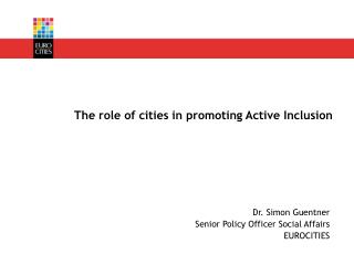 Dr. Simon Guentner Senior Policy Officer Social Affairs EUROCITIES