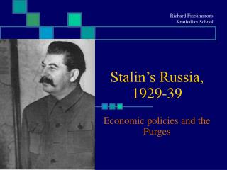 Stalin’s Russia, 1929-39 Economic policies and the Purges