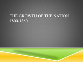 The Growth of the Nation 1800-1860
