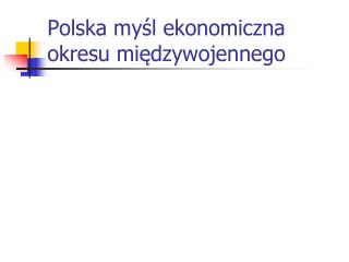 Polska myśl ekonomiczna okresu międzywojennego