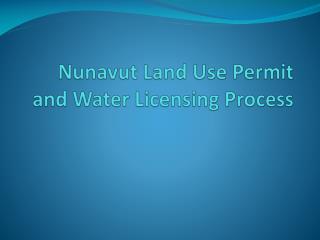 Nunavut Land Use Permit and Water Licensing Process