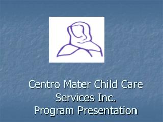 Centro Mater Child Care Services Inc. Program Presentation