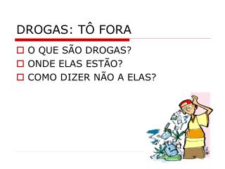 DROGAS: TÔ FORA