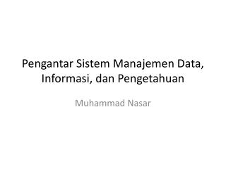 Pengantar Sistem Manajemen Data, Informasi , dan Pengetahuan