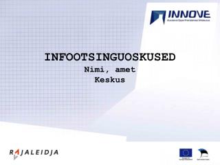 INFOOTSINGUOSKUSED Nimi, amet Keskus