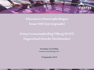 Veronique van de Reijt Teamleider masteropleidingen FLOT 15 September 2014