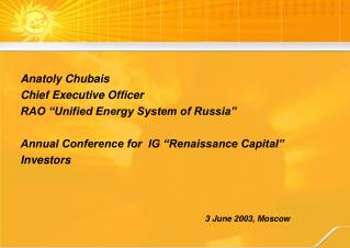 Anatoly Chubais Chief Executive Officer RAO “Unified Energy System of Russia”