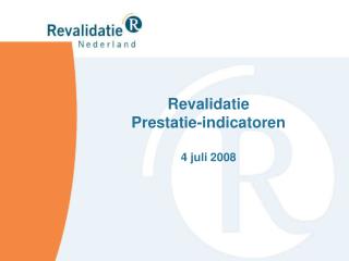 Revalidatie Prestatie-indicatoren 4 juli 2008