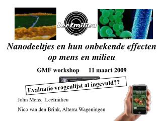 Nanodeeltjes en hun onbekende effecten op mens en milieu GMF workshop	 11 maart 2009