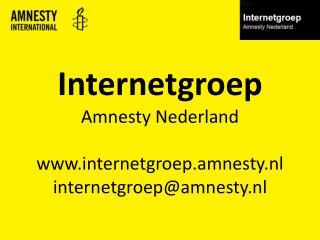 Internetgroep Amnesty Nederland internetgroep.amnesty.nl internetgroep@amnesty.nl
