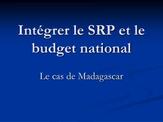 Intégrer le SRP et le budget national