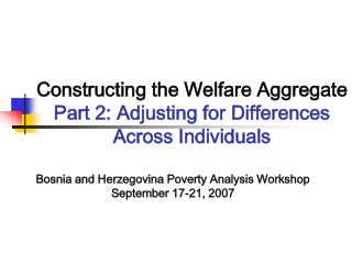 Constructing the Welfare Aggregate Part 2: Adjusting for Differences Across Individuals