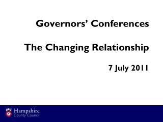Governors ’ Conferences The Changing Relationship 7 July 2011