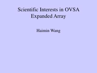 Scientific Interests in OVSA Expanded Array