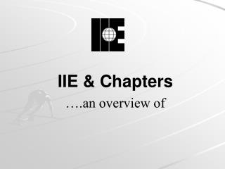 IIE &amp; Chapters ….an overview of
