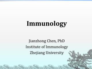Immunology Jianzhong Chen, PhD Institute of Immunology Zhejiang University