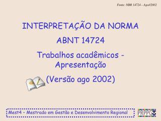 INTERPRETAÇÃO DA NORMA ABNT 14724 Trabalhos acadêmicos - Apresentação (Versão ago 2002)