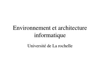 Environnement et architecture informatique