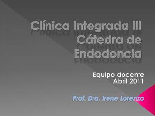 Clínica Integrada III Cátedra de Endodoncia