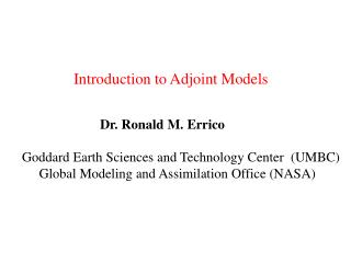 Dr. Ronald M. Errico Goddard Earth Sciences and Technology Center (UMBC)