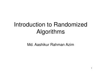 Introduction to Randomized Algorithms Md. Aashikur Rahman Azim