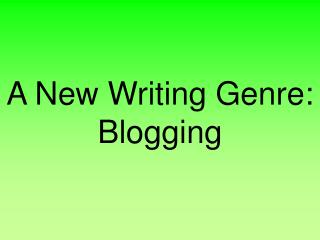 A New Writing Genre: Blogging