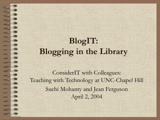 BlogIT: Blogging in the Library