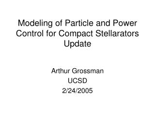 Modeling of Particle and Power Control for Compact Stellarators Update