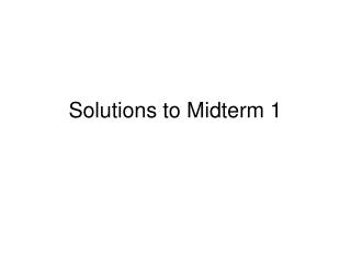 Solutions to Midterm 1