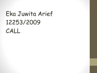 Eka Juwita Arief 12253/2009 CALL