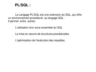 Le Langage PL/SQL est une extension du SQL, qui offre