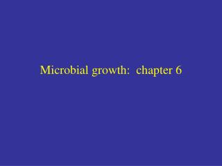 Microbial growth: chapter 6