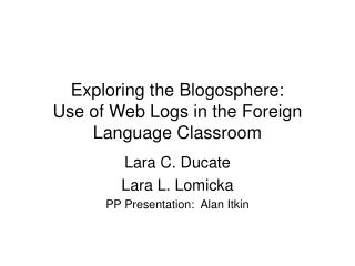 Exploring the Blogosphere: Use of Web Logs in the Foreign Language Classroom