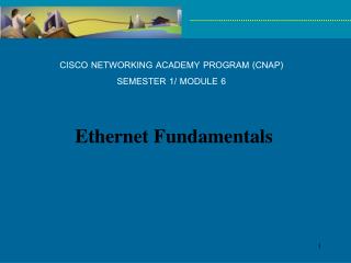 CISCO NETWORKING ACADEMY PROGRAM (CNAP) SEMESTER 1/ MODULE 6