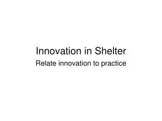 Innovation in Shelter